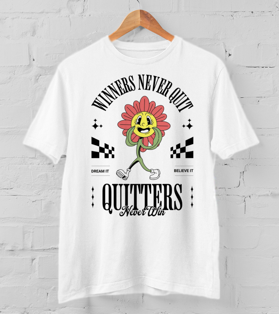 Winners Never Quit Dream It Believe It Quitters Never Win Flower Character T-Shirt