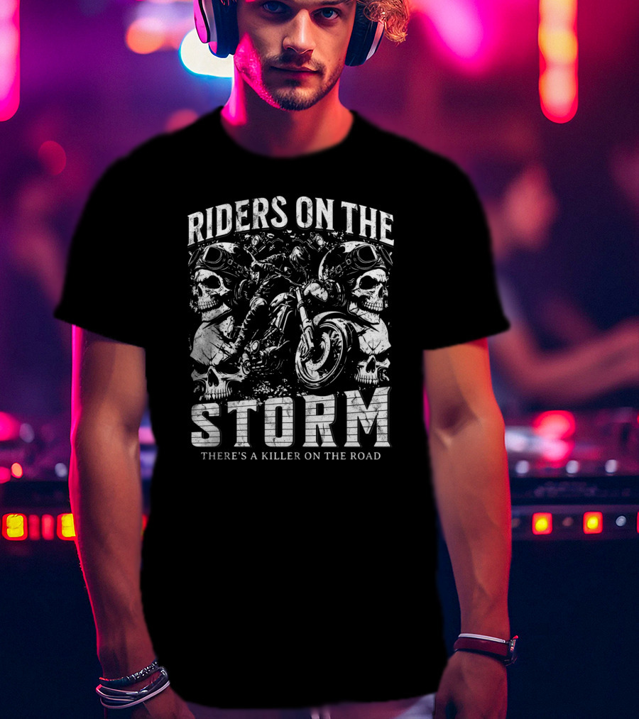 Riders On The Storm There's A Killer On The Road Skulls Motorcycles T-Shirt