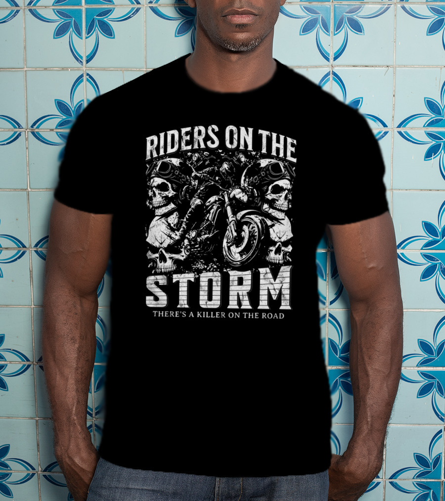 Riders On The Storm There's A Killer On The Road Skulls Motorcycles T-Shirt