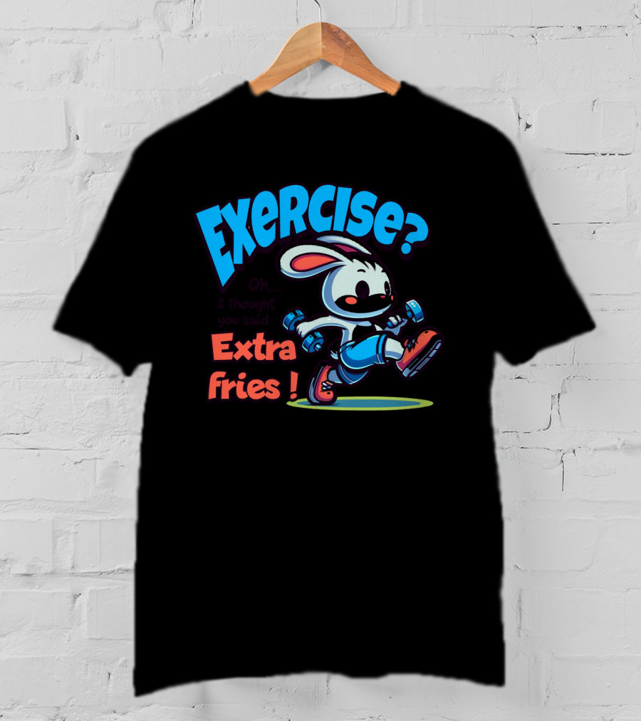 Exercise? Oh, I Thought You Said Extra Fries T-Shirt
