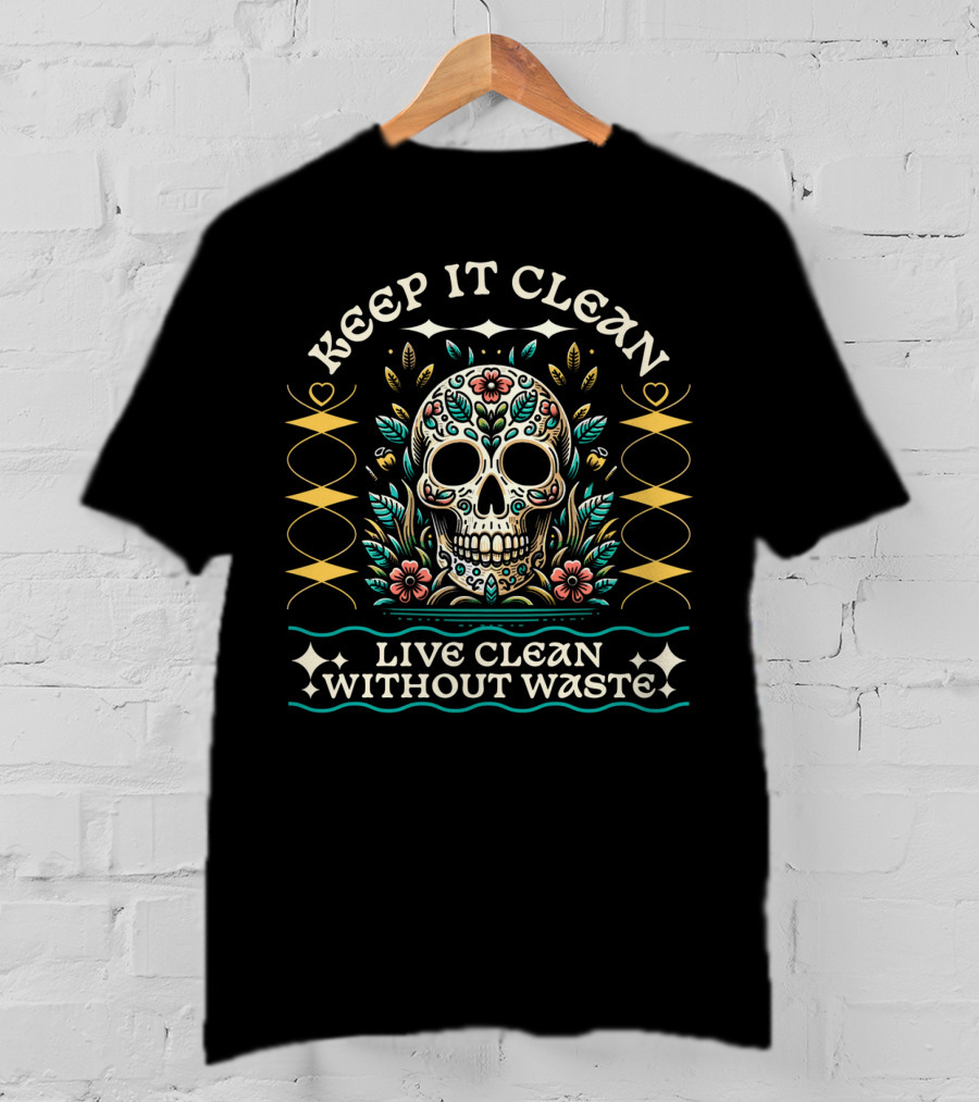 Keep It Clean Live Clean Without Waste Skull Floral T-Shirt
