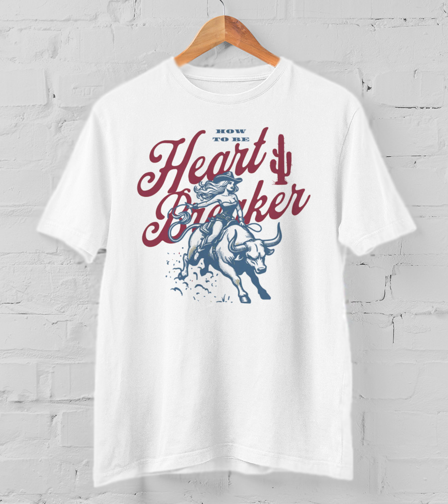 How To Be Heartbreaker Cowgirl Riding Bull With Cactus T-Shirt