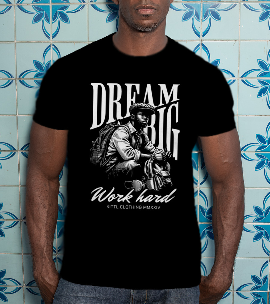 DREAM BIG WORK HARD KITTl CLOTHING MMXXIV T-Shirt