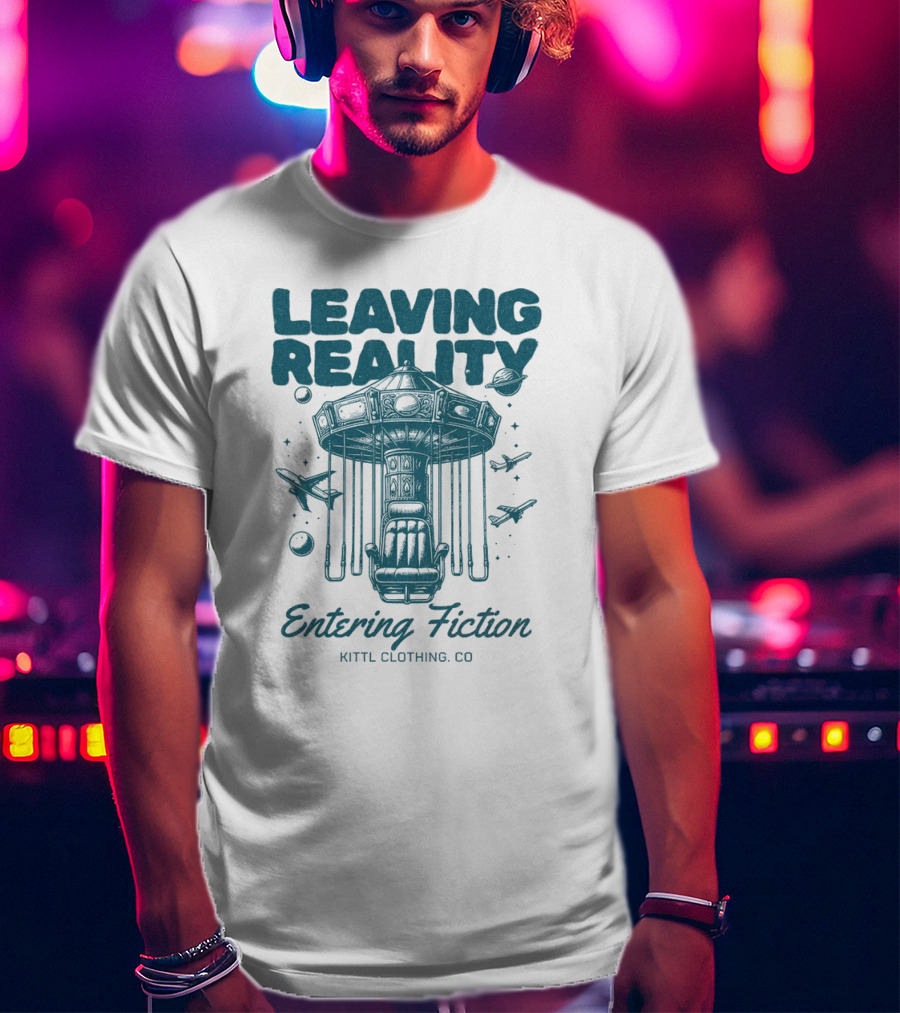 Leaving Reality Entering Fiction Kittl Clothing Co T-Shirt