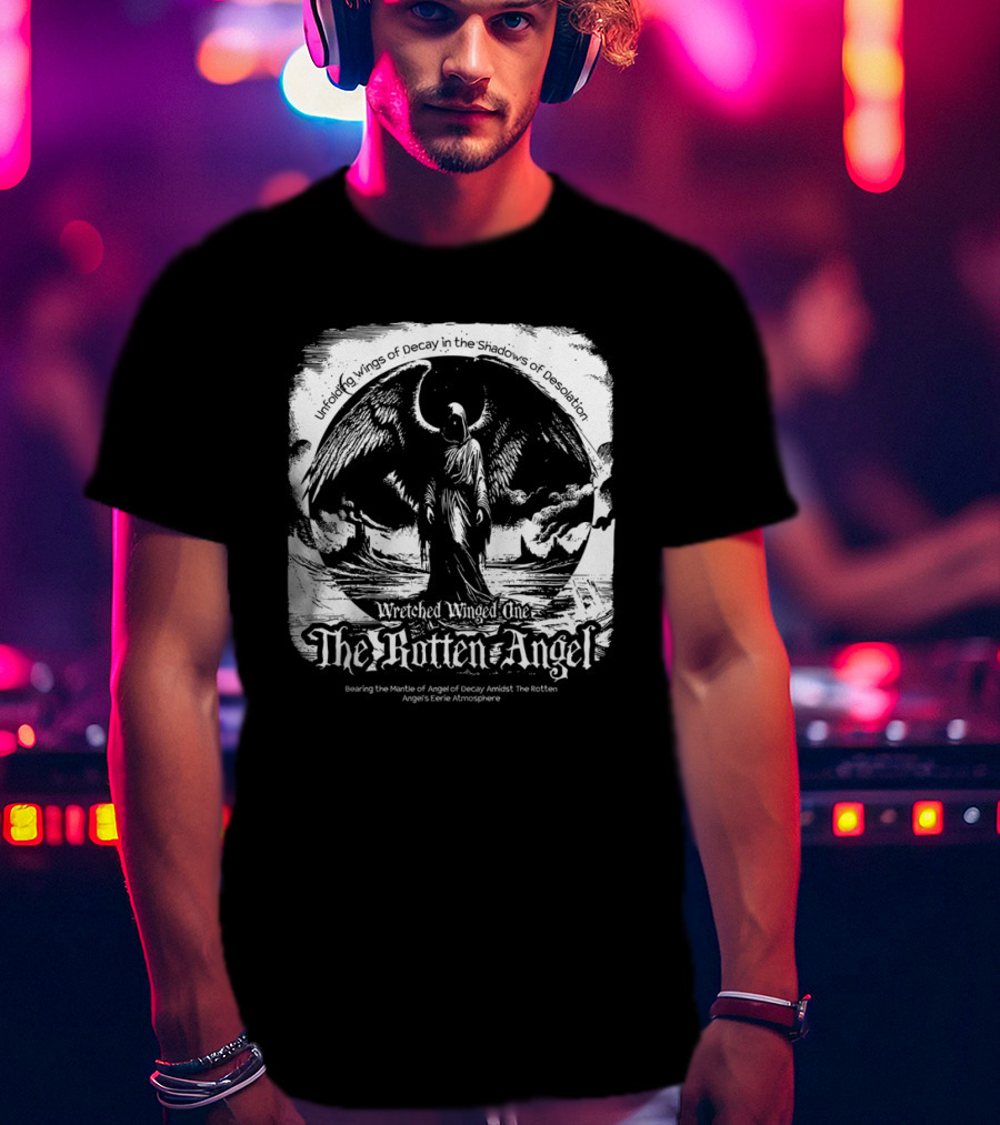 Unfolding Wings Of Decay In The Shadows Of Desolation Wretched Winged One The Rotten Angel Bearing The Mantle Of Angel Of Decay Amidst The Rotten Angel's Eerie Atmosphere T-Shirt