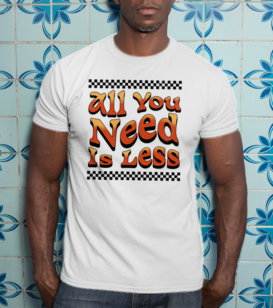 All You Need Is Less Groovy Retro Checkerboard T-Shirt