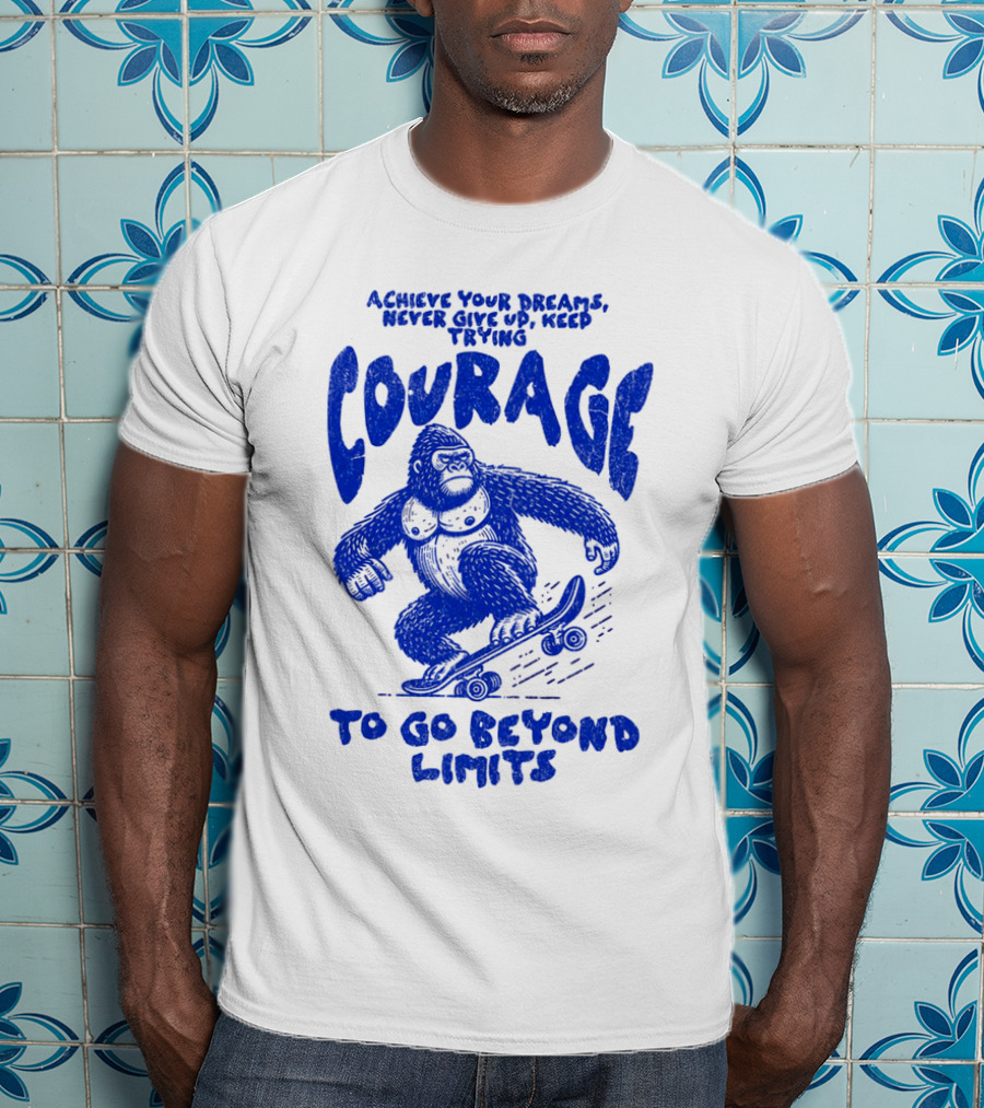 Achieve Your Dreams Courage Skateboarding Gorilla To Go Beyond Limits T-Shirt
