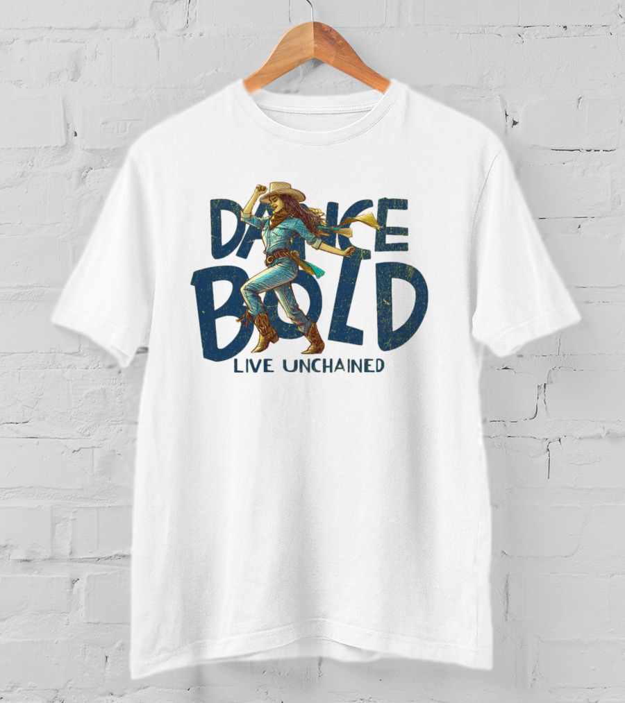 Dance Bold Live Unchained Cowgirl Pride T-Shirt