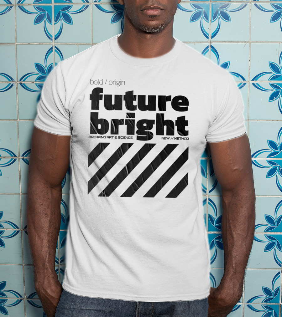 Bold Design Future Bright Breaking Art And Science New Method T-Shirt