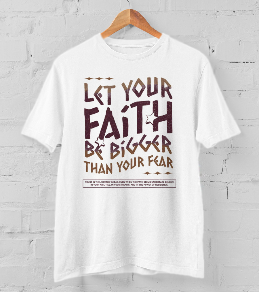 Let Your Faith Be Bigger Than Your Fear Trust In The Journey Ahead T-Shirt
