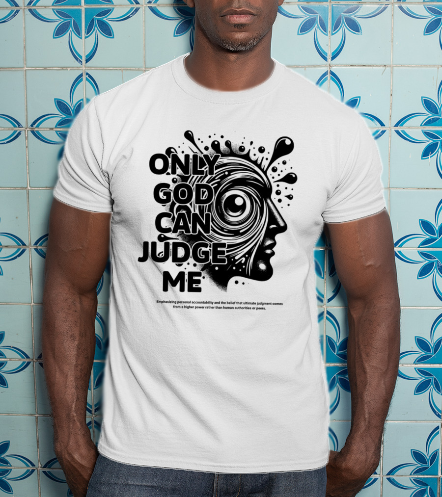 Only God Can Judge Me Emphasizing Personal Accountability T-Shirt