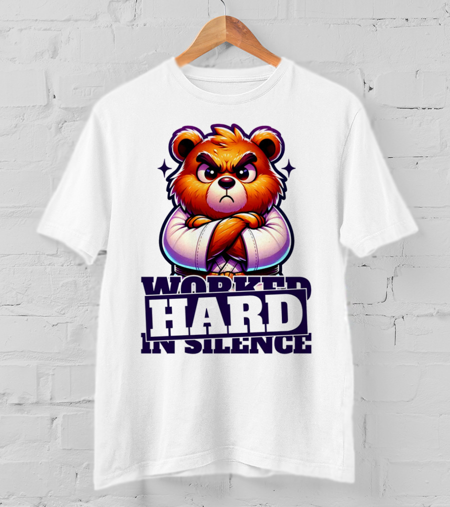 Worked Hard In Silence Determined Bear T-Shirt