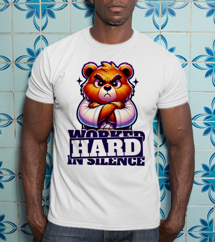 Worked Hard In Silence Determined Bear T-Shirt