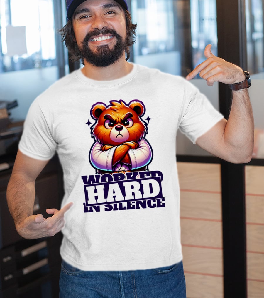 Worked Hard In Silence Determined Bear T-Shirt