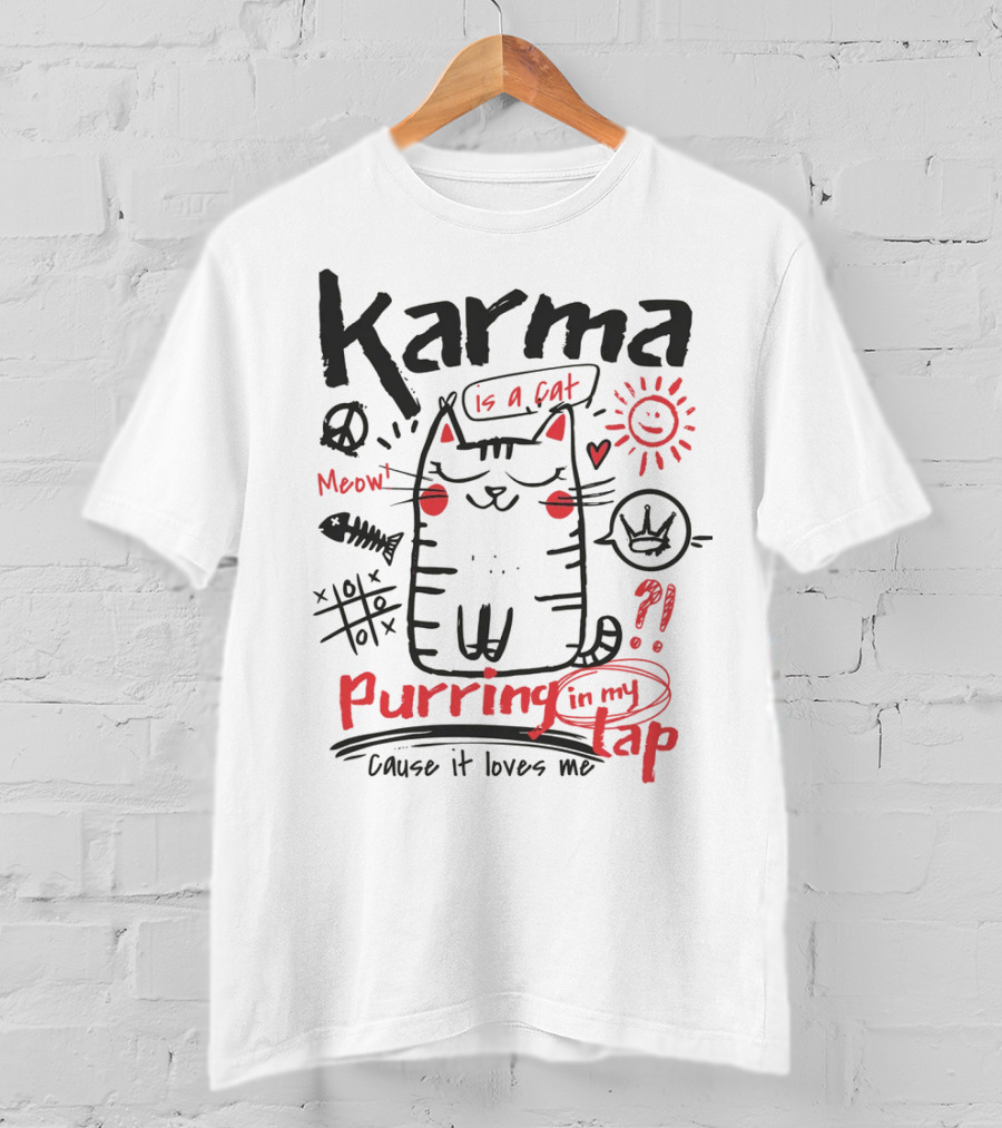 Karma Is A Cat Meow Purring In My Lap Cause It Loves Me T-Shirt