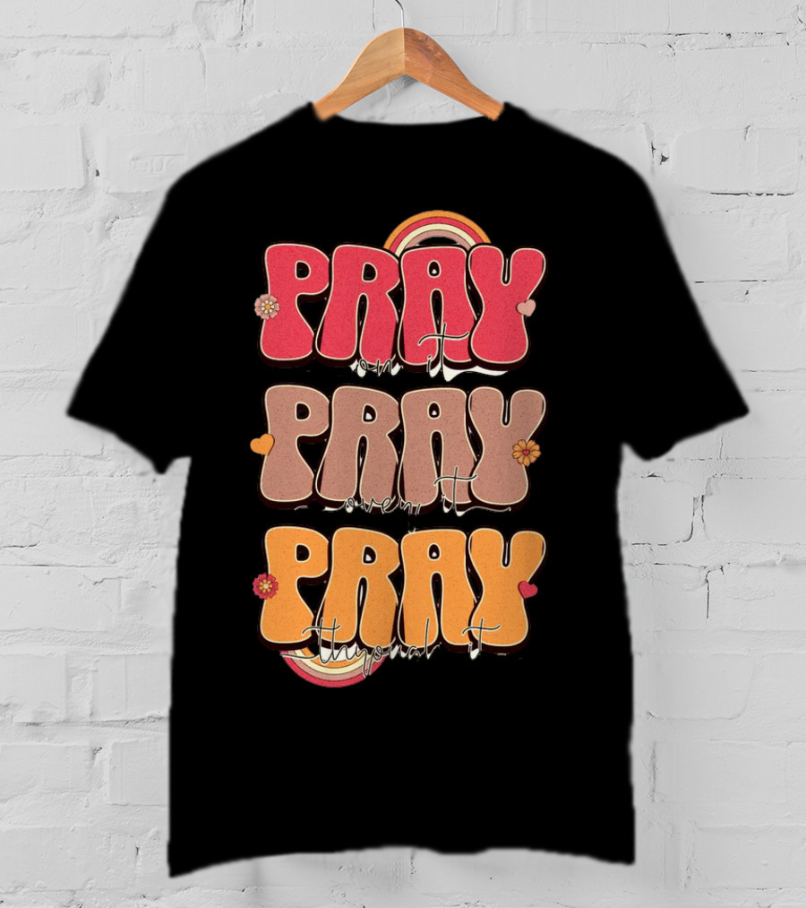 Pray On It Pray Over It Pray Through It Retro Groovy Christian T-Shirt