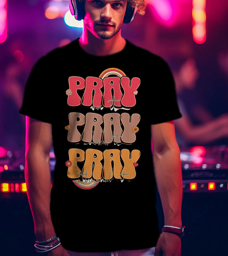 Pray On It Pray Over It Pray Through It Retro Groovy Christian T-Shirt