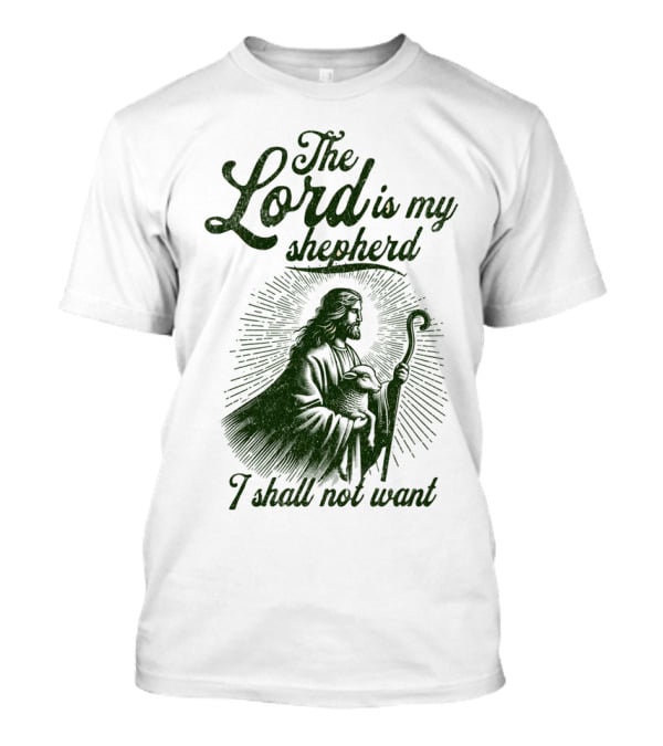 The Lord Is My Shepherd I Shall Not Want Psalm 23 1 Jesus T-Shirt