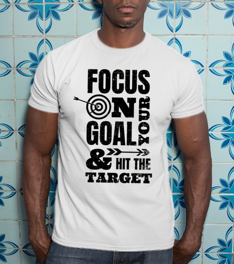 Focus On Your Goal And Hit The Target T-Shirt