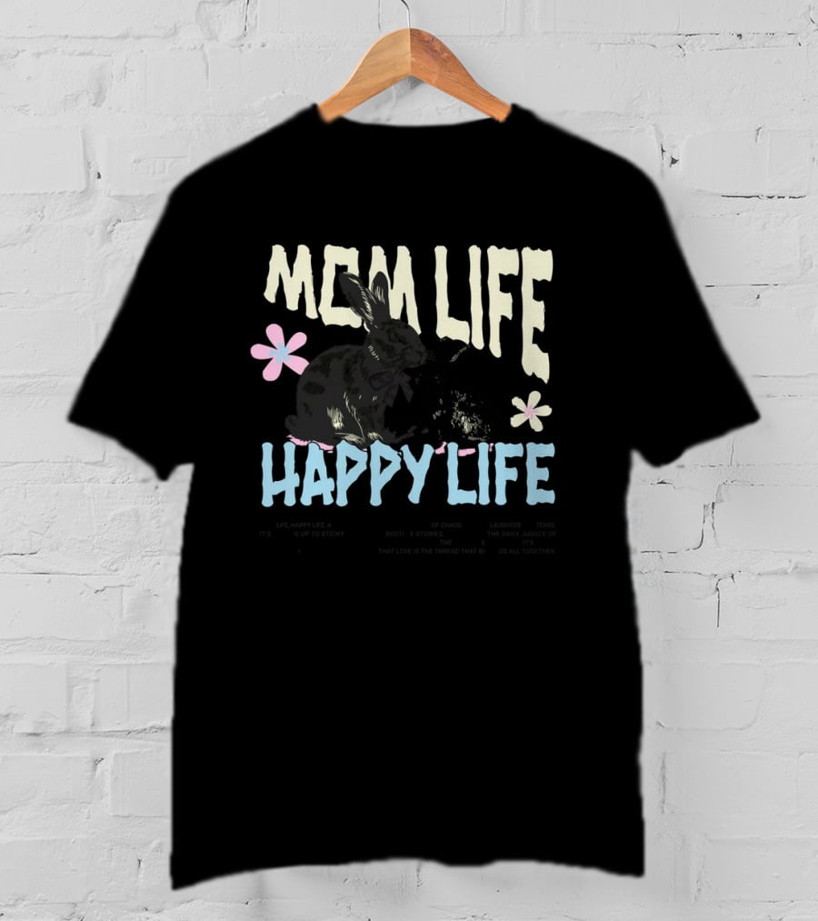 MOM LIFE HAPPY LIFE Bunnies And Flowers Embracing Imperfection Finding Beauty In Human Moments T-Shirt
