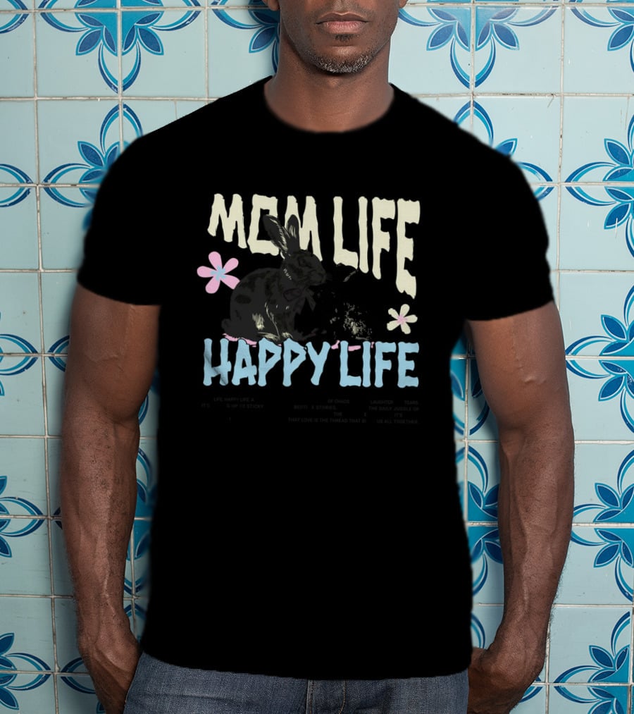 MOM LIFE HAPPY LIFE Bunnies And Flowers Embracing Imperfection Finding Beauty In Human Moments T-Shirt