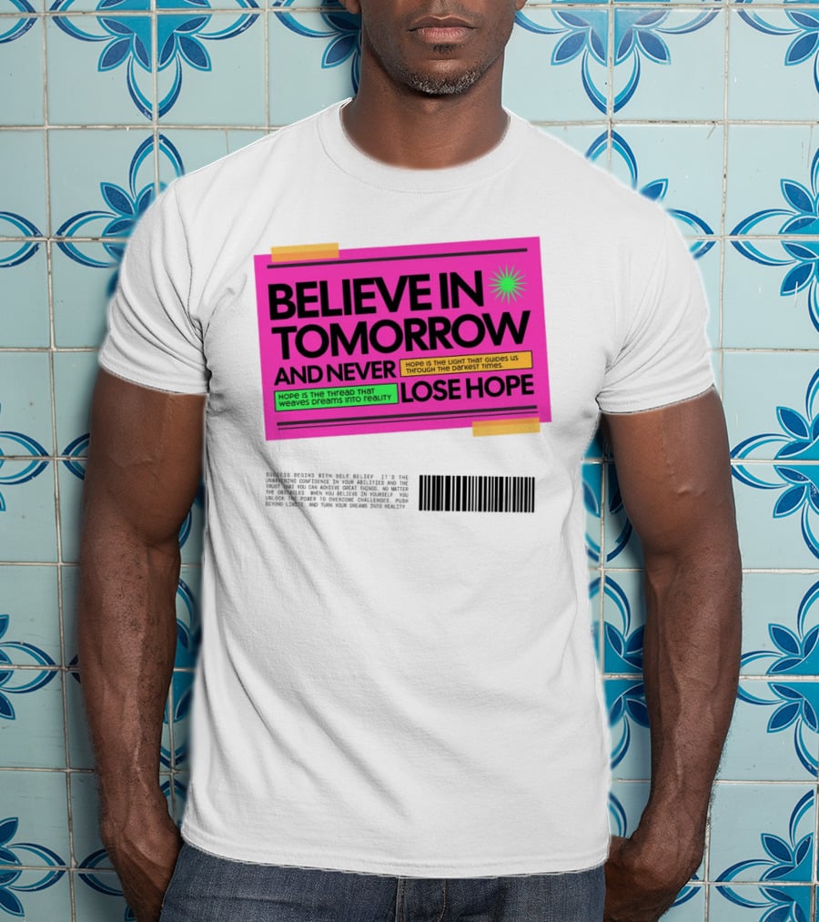 BELIEVE IN TOMORROW AND NEVER LOSE HOPE Hope Is The Light That Guides Us Through The Darkest Times T-Shirt