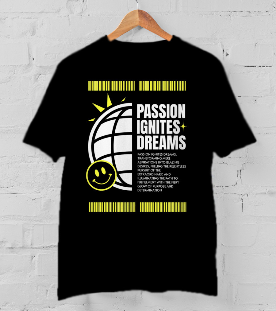 PASSION IGNITES DREAMS TRANSFORMING ASPIRATIONS INTO RELENTLESS PURSUIT SMILEY GLOBE T-Shirt