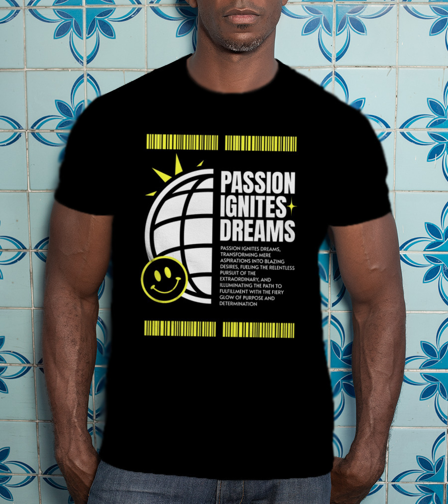PASSION IGNITES DREAMS TRANSFORMING ASPIRATIONS INTO RELENTLESS PURSUIT SMILEY GLOBE T-Shirt