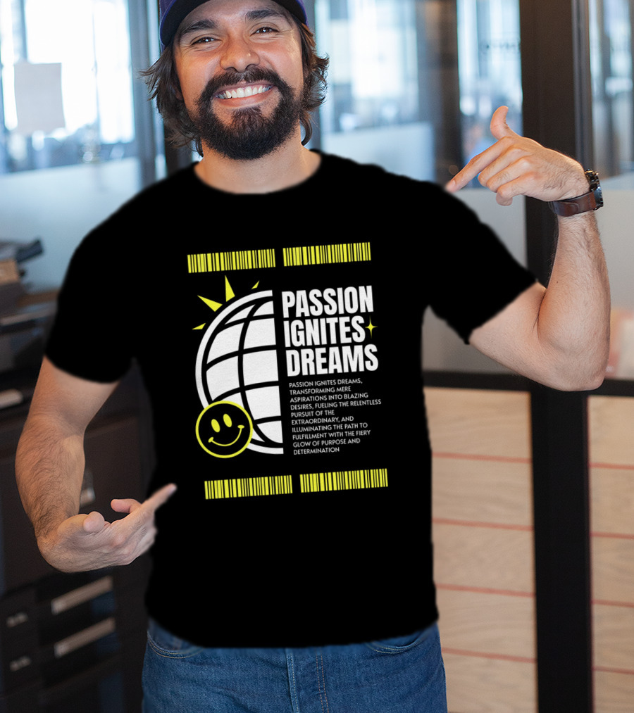 PASSION IGNITES DREAMS TRANSFORMING ASPIRATIONS INTO RELENTLESS PURSUIT SMILEY GLOBE T-Shirt
