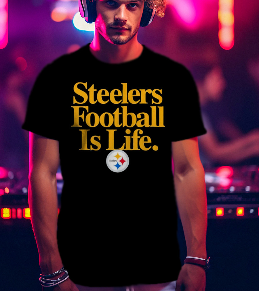 Steelers Football Is Life T-Shirt