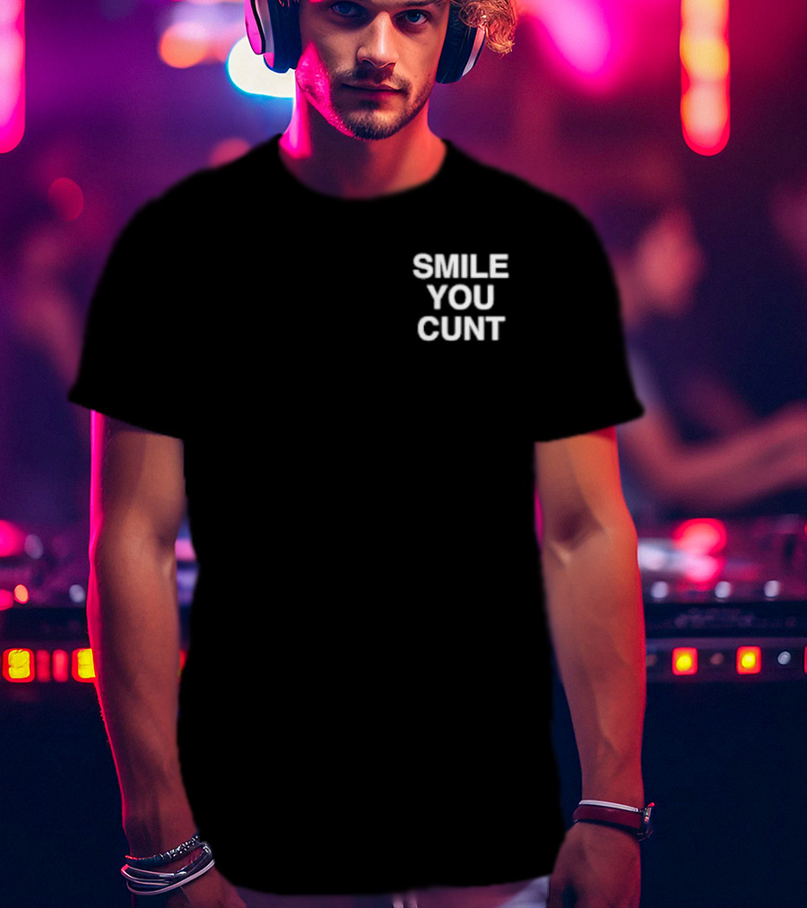 Smile You Cunt T-Shirt