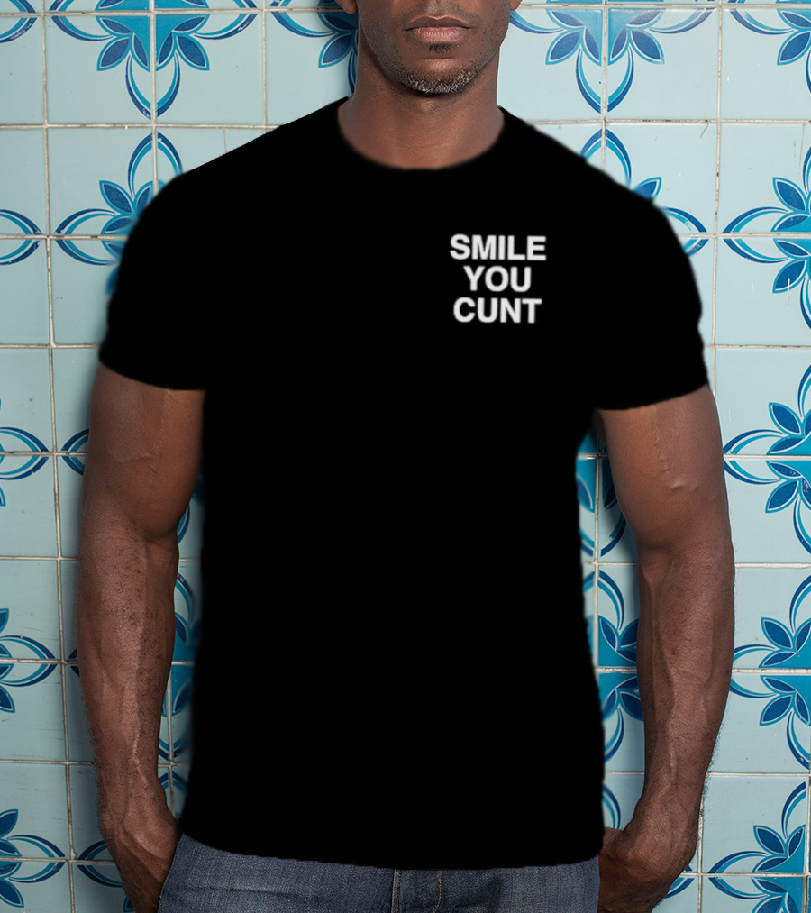 Smile You Cunt T-Shirt