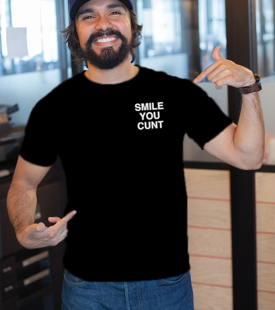Smile You Cunt T-Shirt