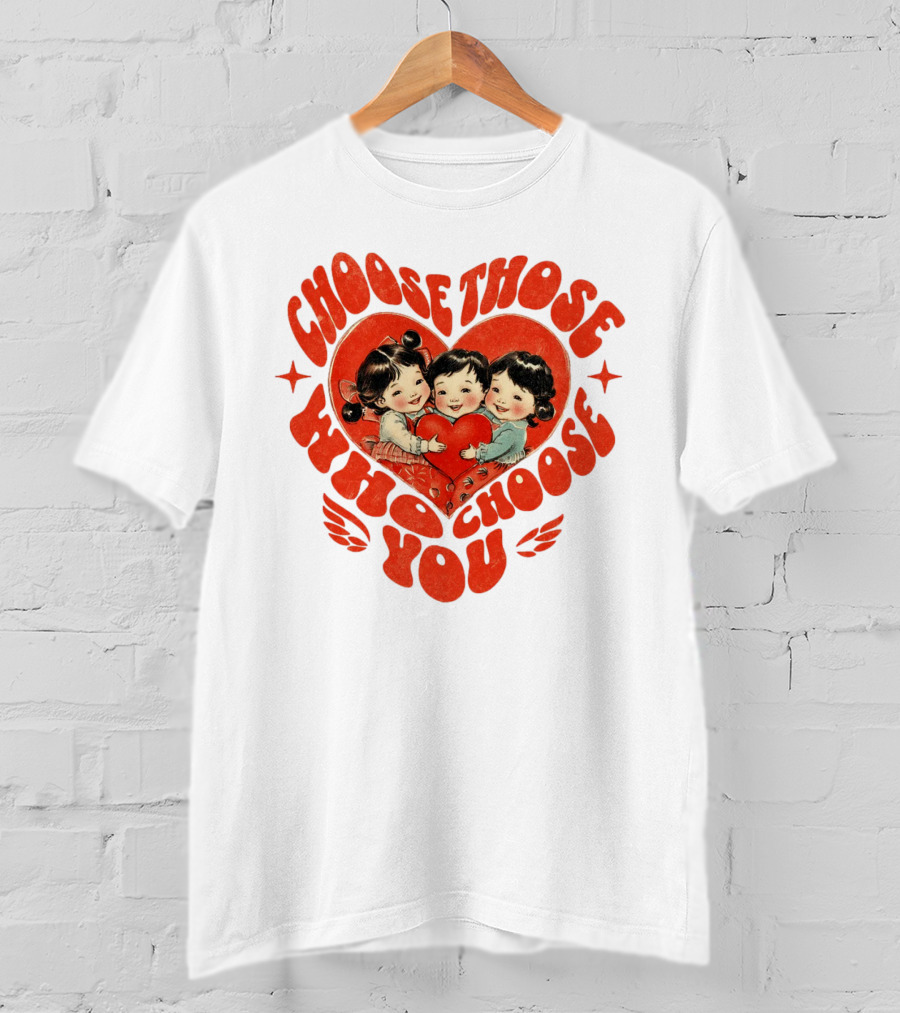 Choose Those Who Choose You Heartwarming Children Embrace T-Shirt