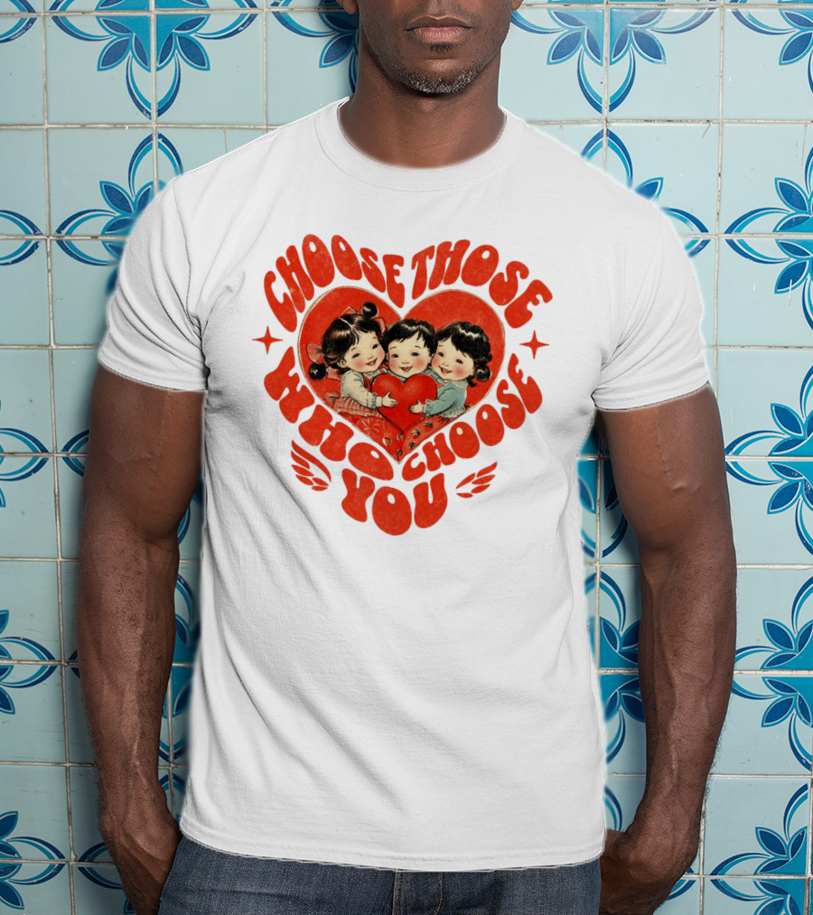 Choose Those Who Choose You Heartwarming Children Embrace T-Shirt