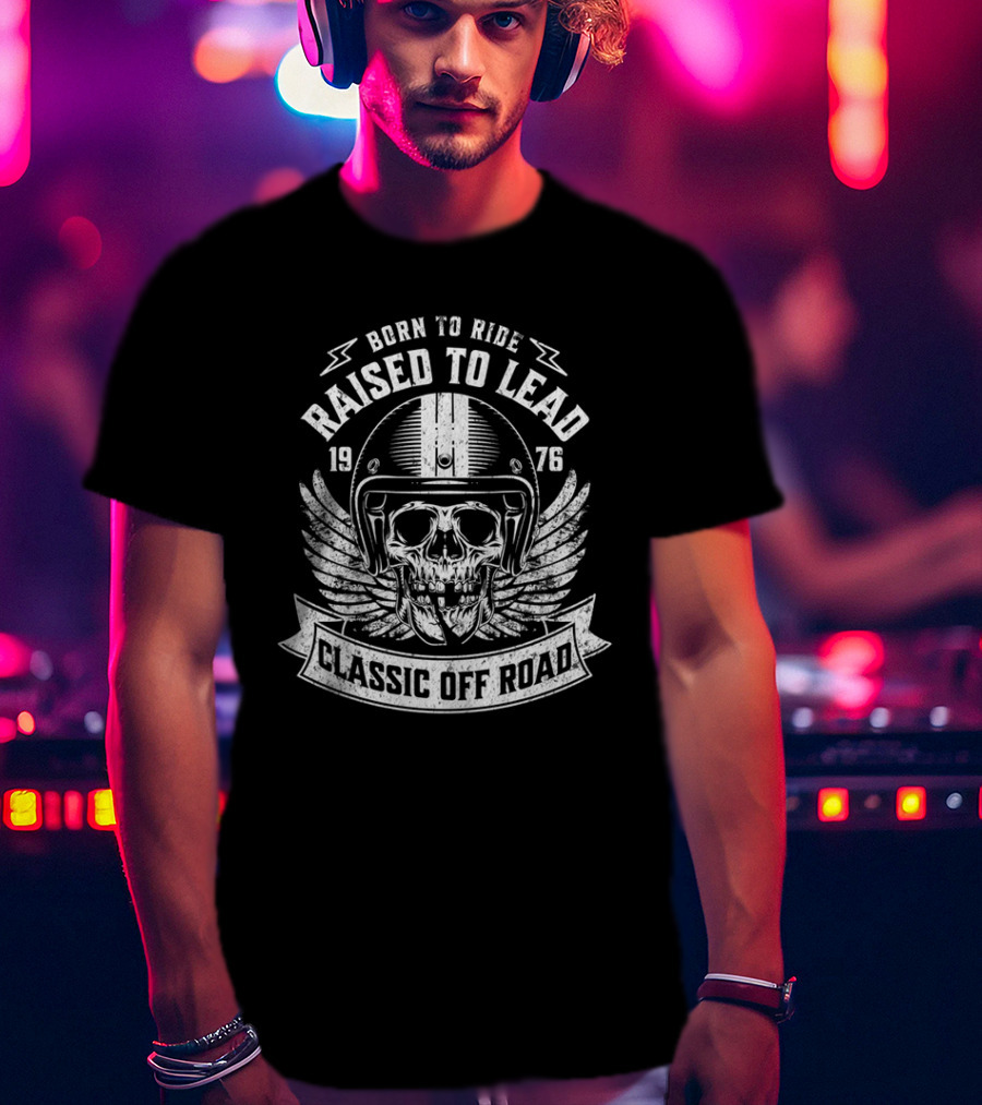 Born To Ride Raised To Lead 1976 Classic Off Road T-Shirt