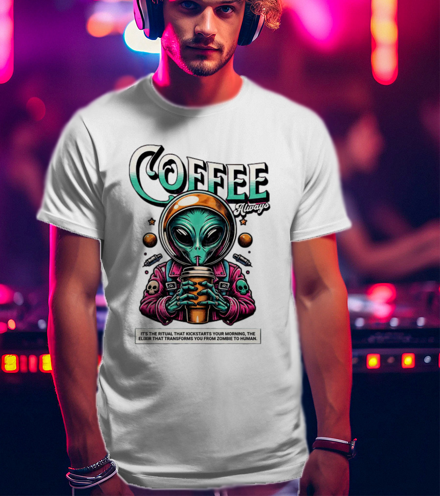 Alien Ritual Coffee Always Morning Elixir Zombie To Human Transformation T-Shirt