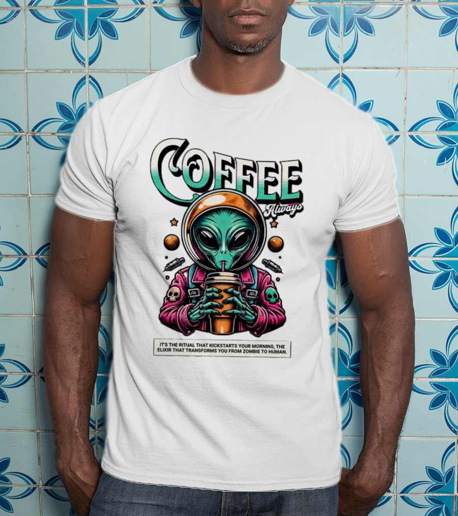 Alien Ritual Coffee Always Morning Elixir Zombie To Human Transformation T-Shirt