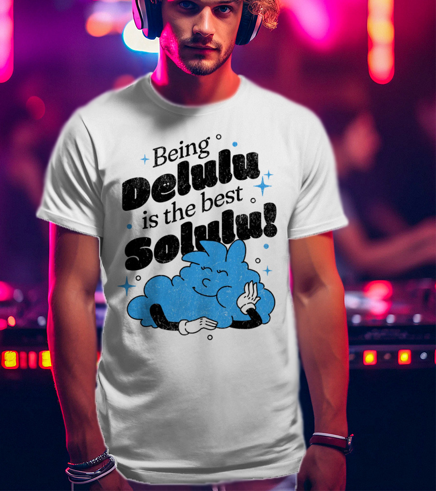 Being Delulu Is The Best Solulu Typographic Cartoon T-Shirt