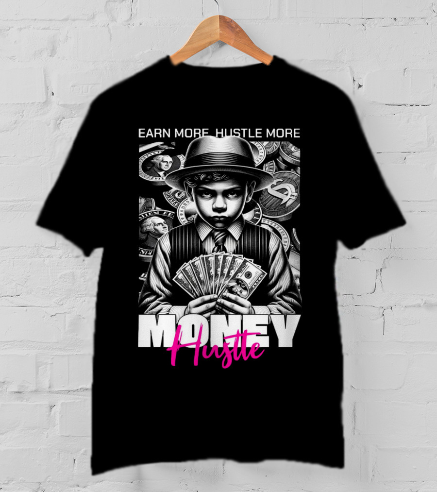 Earn More Hustle More Money Hustle T-Shirt