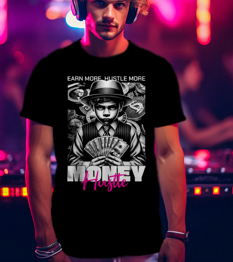 Earn More Hustle More Money Hustle T-Shirt