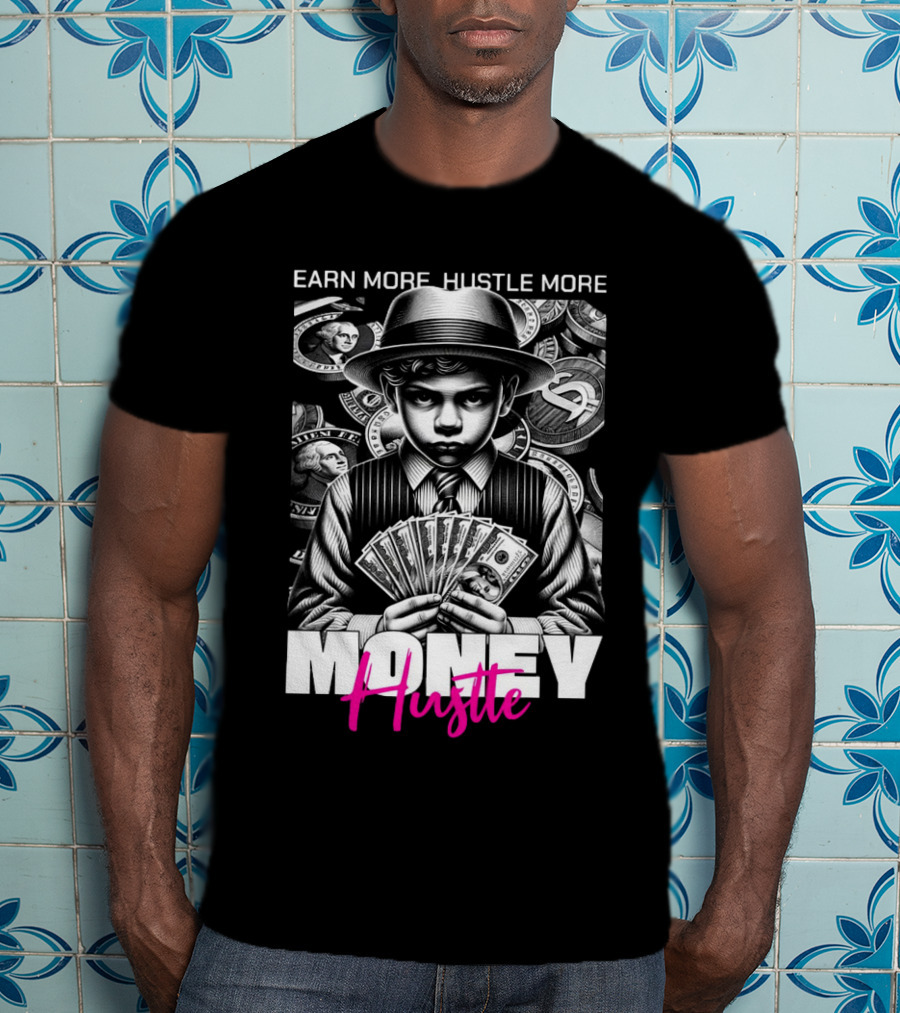 Earn More Hustle More Money Hustle T-Shirt