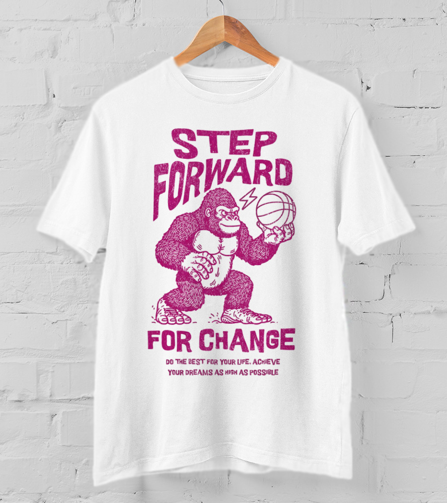 STEP FORWARD FOR CHANGE Basketball Gorilla Motivational T-Shirt