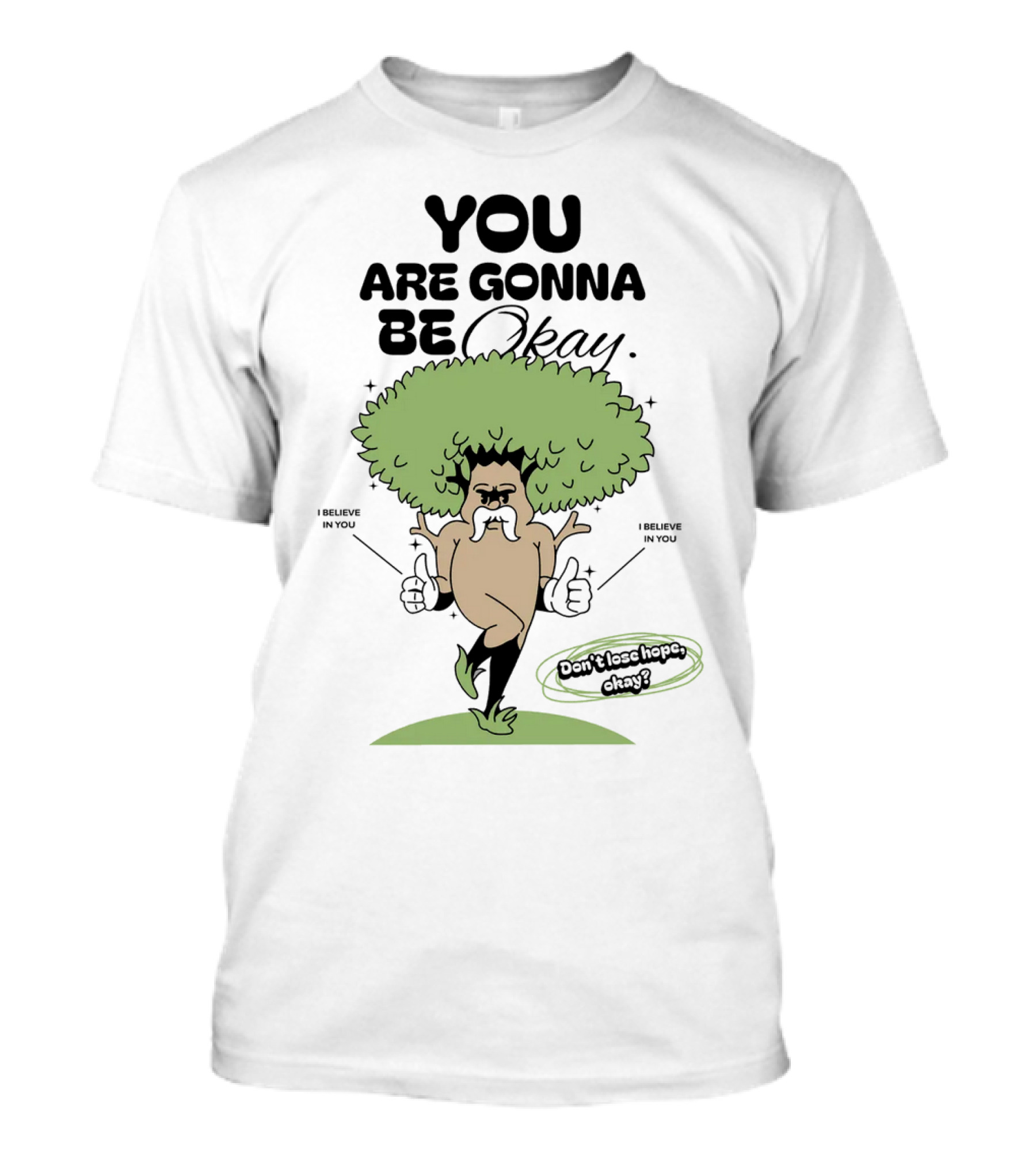 You Are Gonna Be Okay I Believe In You Don't Lose Hope T-Shirt