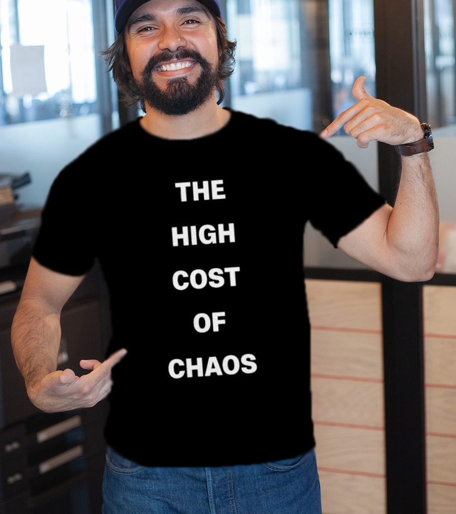 The High Cost Of Chaos Text T-Shirt