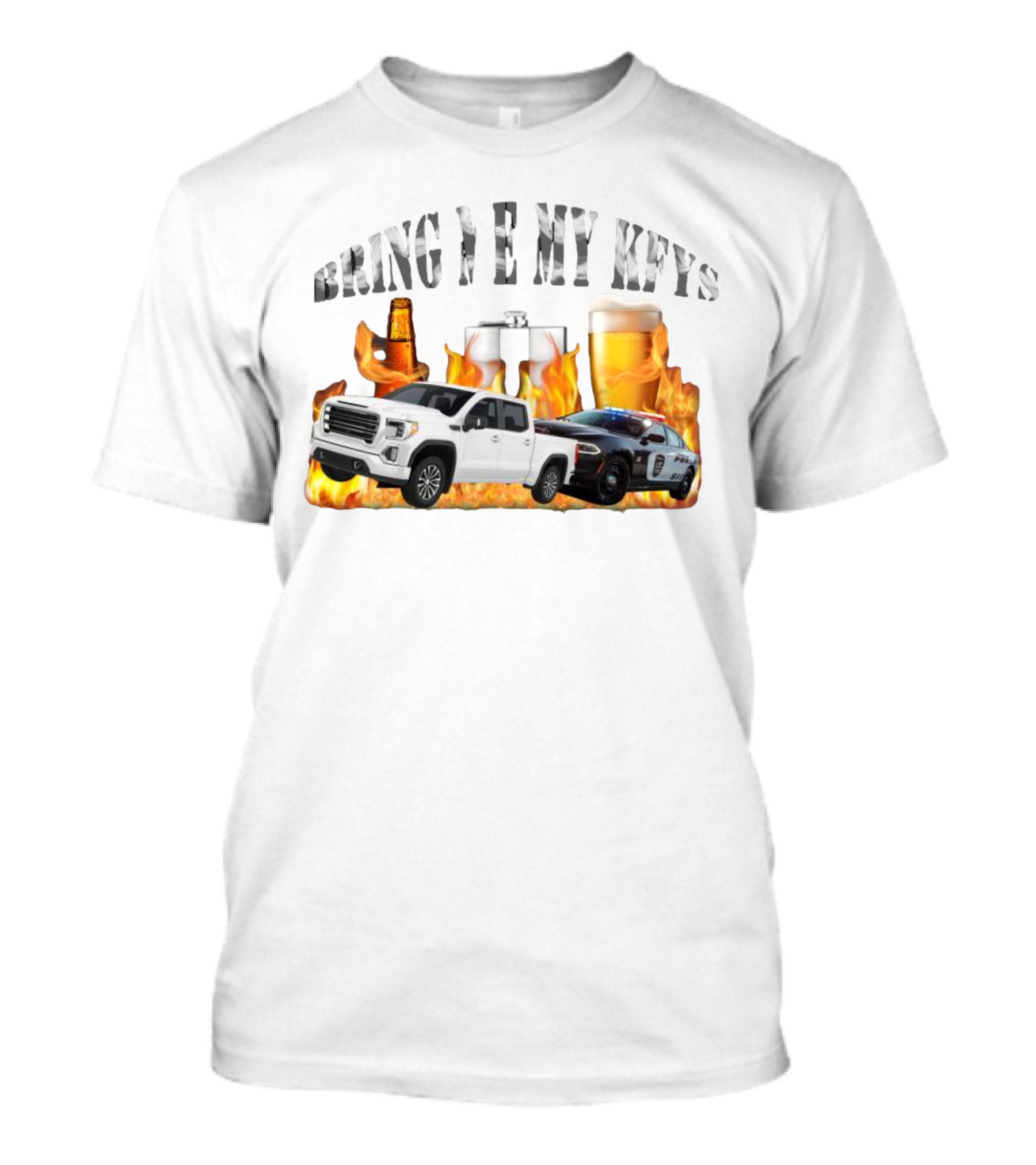 Bring Me My Keys Beer Pickup Truck Police Car Flask Fire T-Shirt