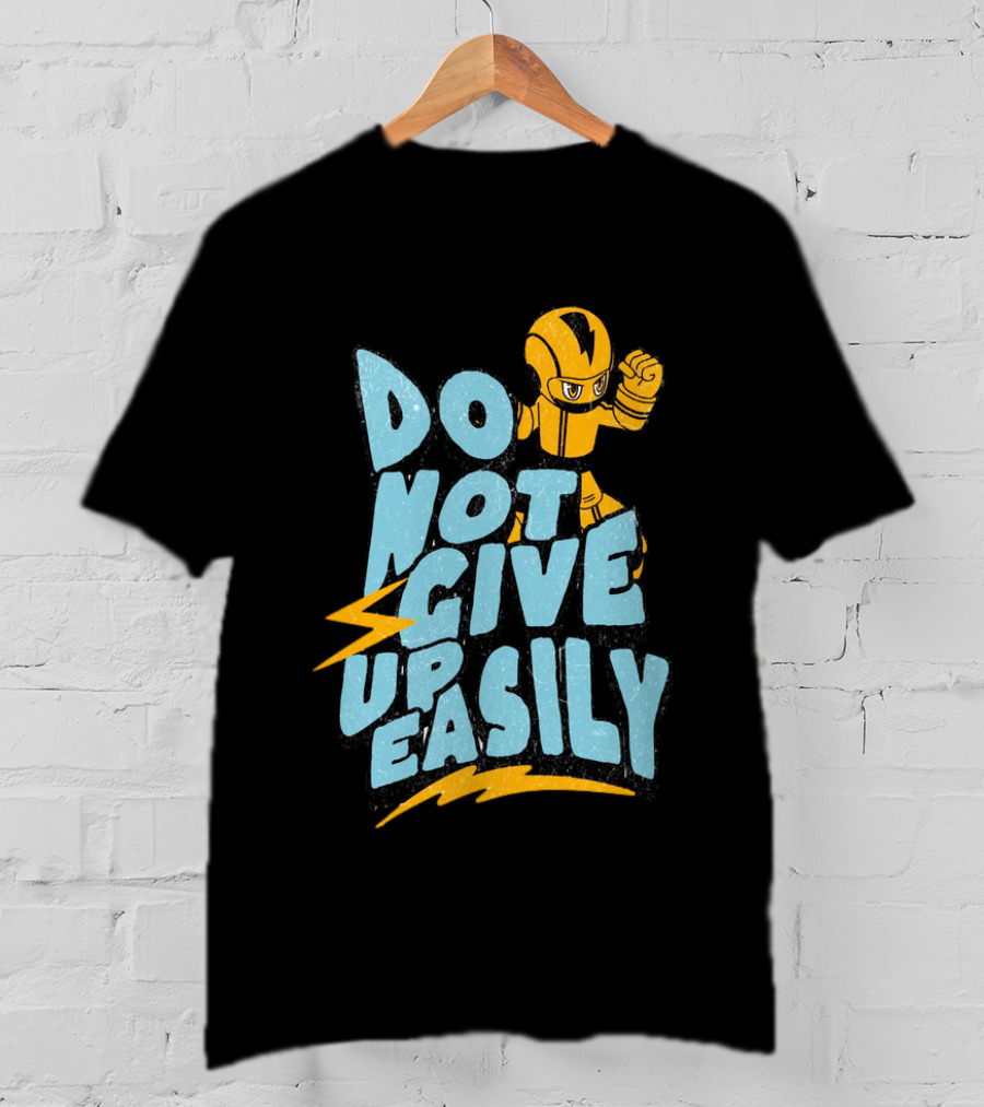 Do Not Give Up Easily Mega Man Inspired Motivational Message T-Shirt