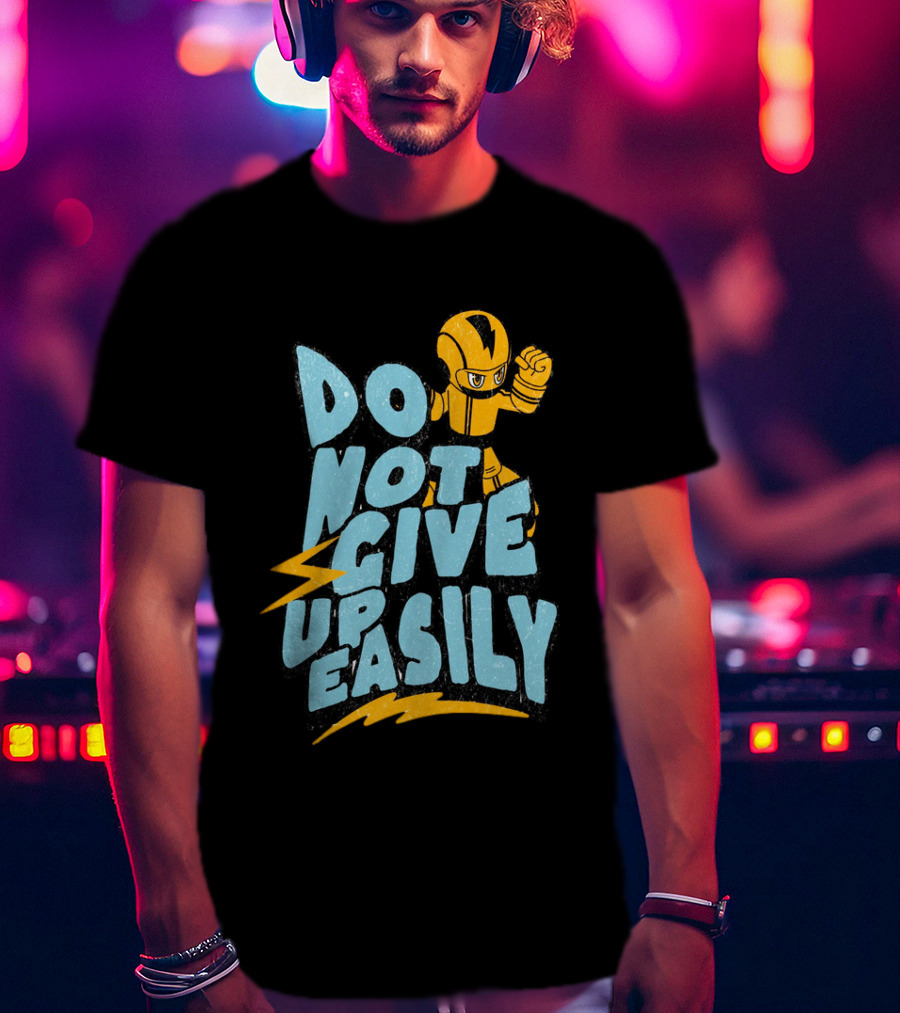 Do Not Give Up Easily Mega Man Inspired Motivational Message T-Shirt