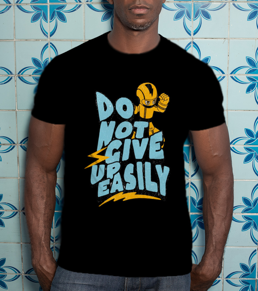 Do Not Give Up Easily Mega Man Inspired Motivational Message T-Shirt