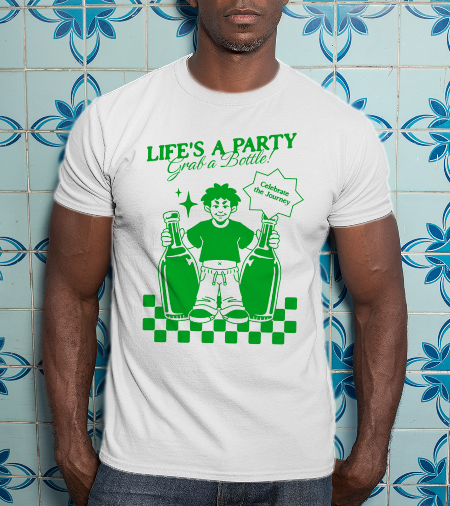 LIFE'S A PARTY Grab A Bottle Celebrate The Journey T-Shirt